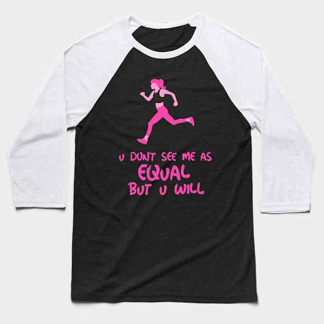 you don't see me as equal but you will Baseball T-Shirt by weegotu